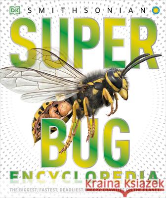 Super Bug Encyclopedia: The Biggest, Fastest, Deadliest Creepy-Crawlers on the Planet DK 9781465446008 DK Publishing (Dorling Kindersley) - książka