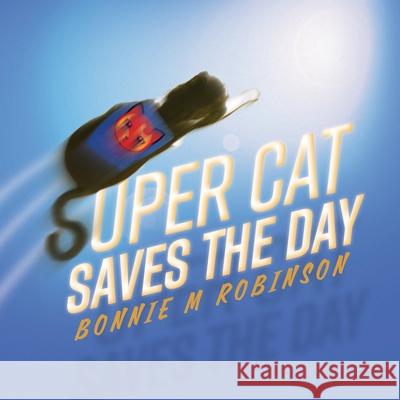 Super Cat Saves the Day Bonnie M. Robinson 9781525595561 FriesenPress - książka