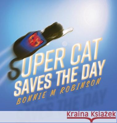 Super Cat Saves the Day Bonnie M. Robinson 9781525595578 FriesenPress - książka