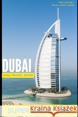 Super Cheap Dubai Travel Guide 2019 Phil G. Tang 9781093222296 Independently Published - książka