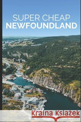 Super Cheap Newfoundland: How to enjoy a $1,500 trip to Newfoundland for $400 Phil G. Tang 9781093335934 Independently Published - książka