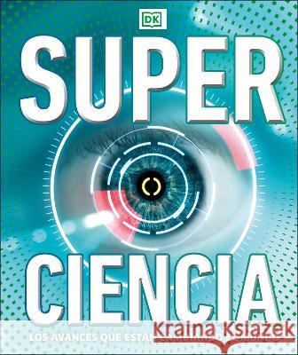 Super Ciencia: Los Avances Que Estan Cambiadno El Mundo DK 9780744064537 DK Publishing (Dorling Kindersley) - książka