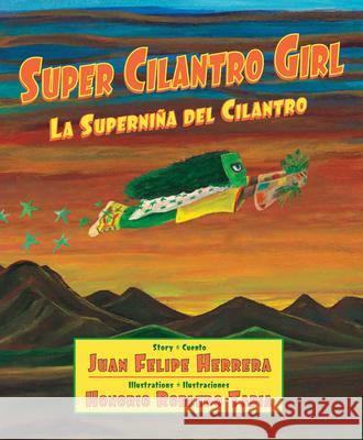 Super Cilantro Girl / La Superniña del Cilantro Herrera, Juan Felipe 9780892394685 Children's Book Press (CA) - książka