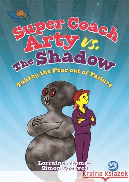 Super Coach Arty vs. the Shadow: Taking the Fear Out of Failure Thomas, Lorraine 9781785924415 Jessica Kingsley Publishers - książka