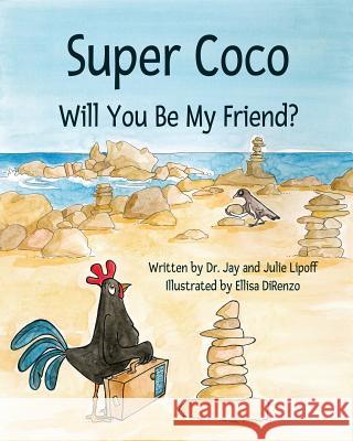 Super Coco: Will You Be My Friend? Julie B. Lipoff Ellisa Direnzo Jay M. Lipoff 9781097105410 Independently Published - książka