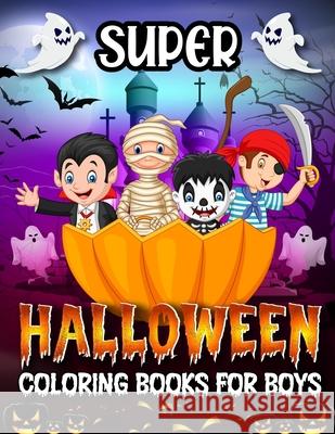 Super Coloring Book: FOR BOYS; Cute Illustrations; halloween designs 8.5/ 11 inches Coloring Book Edition 9798752427763 Independently Published - książka