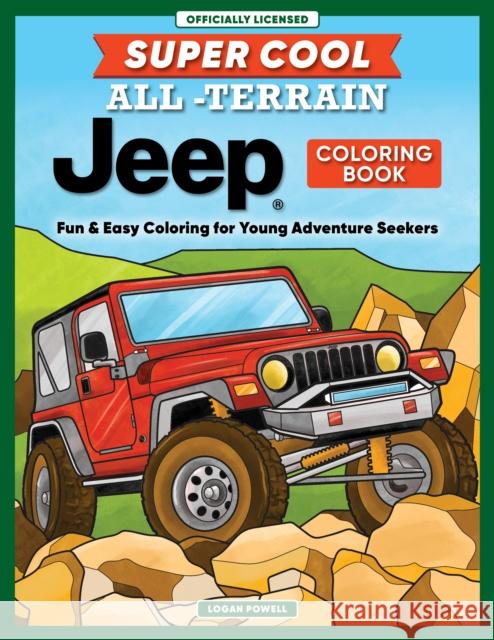 Super Cool All-Terrain Jeep® Coloring Book: Fun & Easy Coloring for Young Adventure Seekers Logan Powell 9781641244831 Happy Fox Books - książka