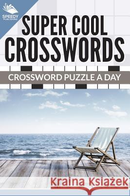 Super Cool Crosswords: Crossword Puzzle A Day Speedy Publishing LLC 9781682609194 Speedy Publishing Books - książka