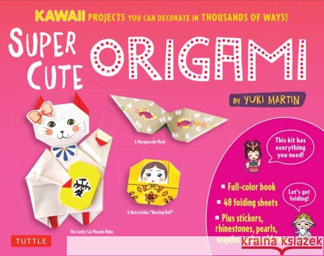 Super Cute Origami Kit: Kawaii Paper Projects You Can Decorate in Thousands of Ways! Yuki Martin 9780804850780 Tuttle Publishing - książka