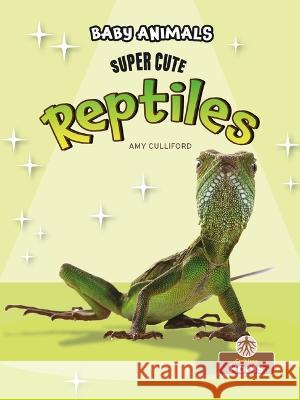 Super Cute Reptiles Amy Culliford 9781039697423 Crabtree Roots - książka