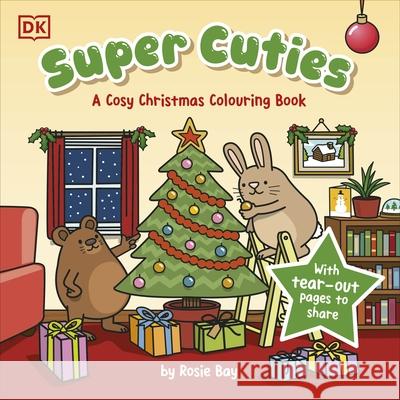 Super Cuties A Cosy Christmas Colouring Book: 30 Cute and Festive Illustrations For All Ages Rosie Bay 9780241775820 Dorling Kindersley Ltd - książka