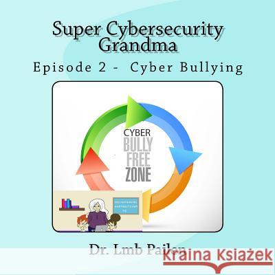 Super Cybersecurity Grandma - Episode 2 Cyberbullying: Episode 2 - Cyberbullying Dr Lmb Pailen 9781540584854 Createspace Independent Publishing Platform - książka