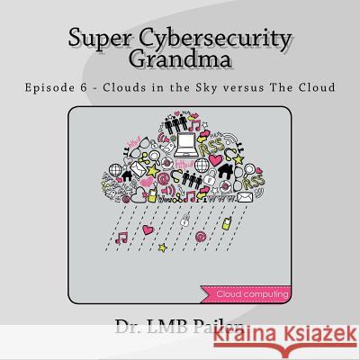 Super Cybersecurity Grandma: Episode 6 - Clouds vs. The Cloud Pailen, LM 9781724364944 Createspace Independent Publishing Platform - książka