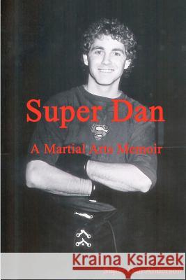 Super Dan - A Martial Arts Memoir Dan Anderson 9781466410169 Createspace - książka