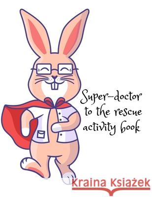 Super-doctor to the rescue activity book Cristie Publishing 9781716284809 Cristina Dovan - książka