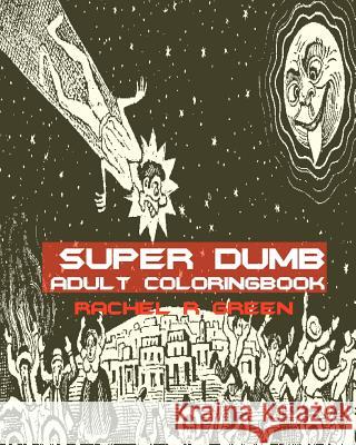 Super Dumb Adult Coloring Book Rachel R. Green 9781542751278 Createspace Independent Publishing Platform - książka