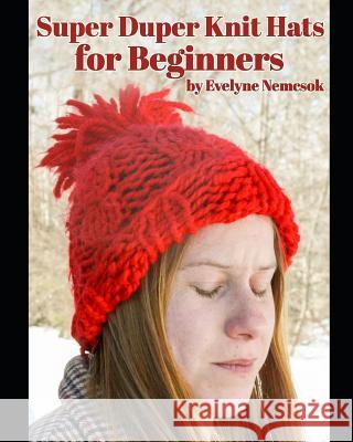 Super Duper Knit Hats for Beginners Evelyne Nemcsok 9781731067685 Independently Published - książka