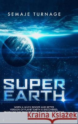 Super Earth: Risking it All: two men stand against the race to colonize a Questionable new planet Semaje Turnage Andrea Flowers  9781513682983 Turnofages - książka