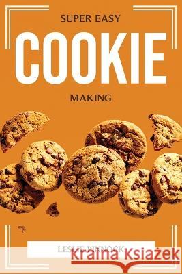 Super Easy Cookie Making Leslie Pinnock 9781804775516 Leslie Pinnock - książka