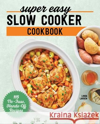 Super Easy Slow Cooker Cookbook: 115 No-Fuss, Hands-Off Recipes Linda Larsen 9781638074267 Rockridge Press - książka