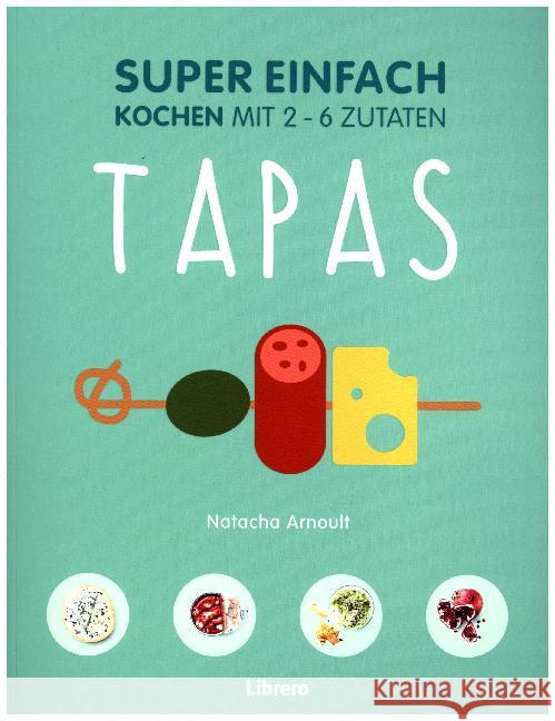 Super Einfach - Tapas : Kochen mit 2-6 Zutaten Arnoult, Natacha 9789463590044 Librero - książka