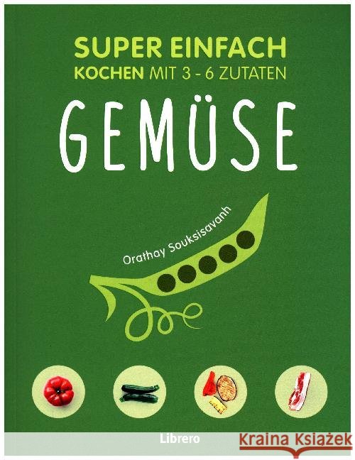 Super Einfach - Gemüse : Kochen mit 3-6 Zutaten Souksisavanh, Orathay 9789463590037 Librero - książka