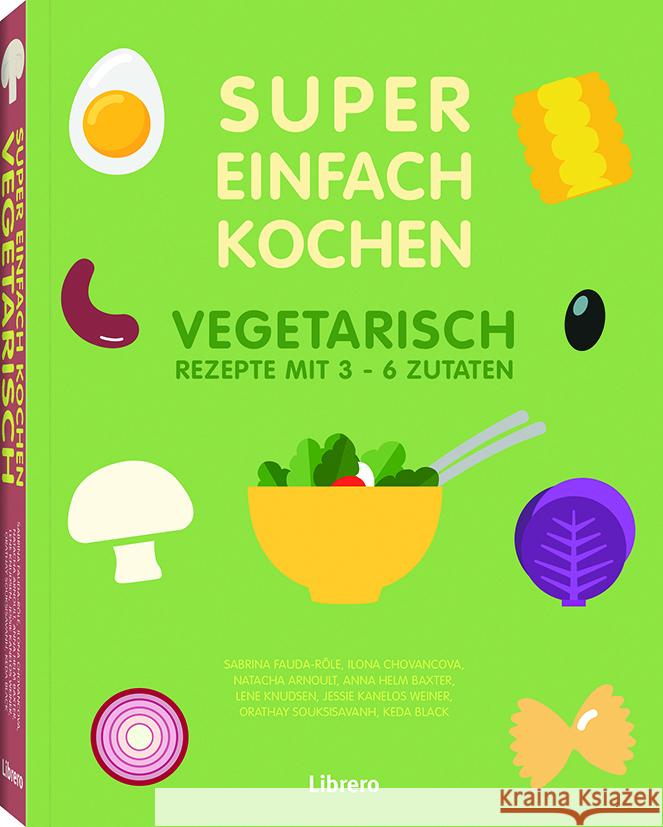 Super Einfach Kochen - Vegetarisch : Rezepte mit 3-6 Zutaten Arnoult, Natacha 9789463594493 Librero - książka