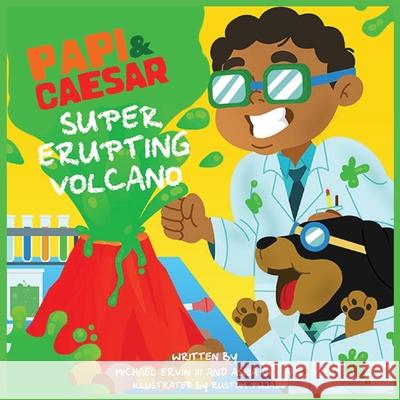 Super Erupting Volcano: Papi and Caesar Ashia Ervin Michael, III Ervin 9781949131420 Papi and Caesar Explorations - książka