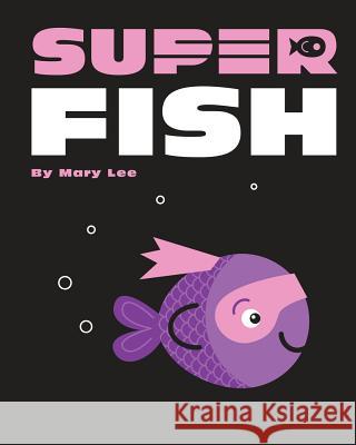 Super Fish Mary Lee 9781534979857 Createspace Independent Publishing Platform - książka