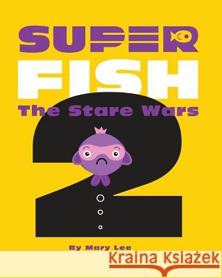 Super Fish 2: The Stare Wars Mary Lee 9781535191630 Createspace Independent Publishing Platform - książka