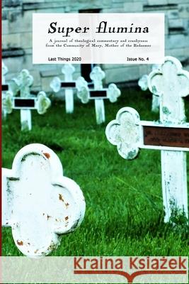 Super flumina Issue 4: A Journal of Theological Commentary and Crankyness Redeemer, Community Of Mary Mother of 9781716587672 Lulu.com - książka