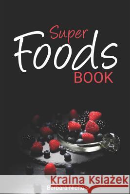 Super Foods Book Barbara Nichols 9781094691572 Independently Published - książka