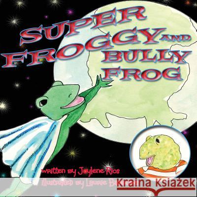 Super Froggy: Bully Frog Joylene Marie Rios Laurie Barrows 9781544731773 Createspace Independent Publishing Platform - książka