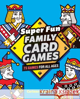 Super Fun Family Card Games: 75 Games for All Ages Corinne Schmitt 9781646111824 Rockridge Press - książka