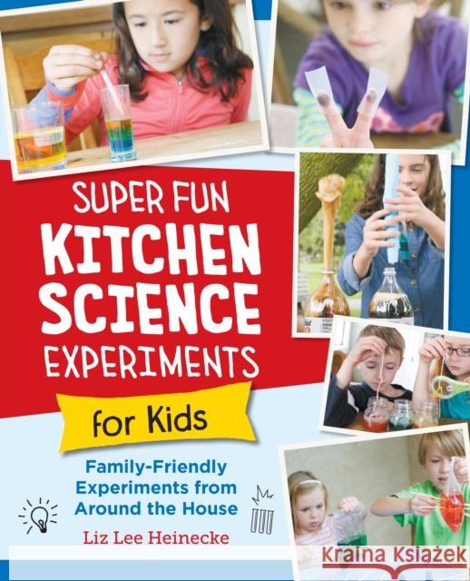 Super Fun Kitchen Science Experiments for Kids: 52 Family Friendly Experiments from Around the House  9780760390689 New Shoe Press - książka