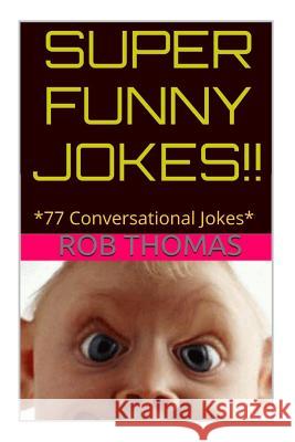 Super Funny Jokes: *77 Conversational Jokes Rob Thomas 9781514701478 Createspace - książka