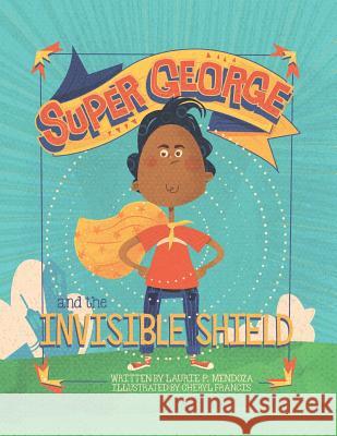 Super George and the Invisible Shield Laurie P. Mendoza Cheryl Francis 9780999033715 Scf Press - książka