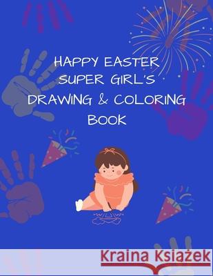 Super Girl's Drawing and Coloring Book: Happy Easter Ah Publishing House 9798529613627 Independently Published - książka