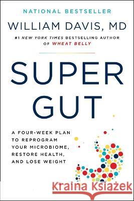 Super Gut: A Four-Week Plan to Reprogram Your Microbiome, Restore Health, and Lose Weight William Davis 9780306846960 Hachette Go - książka