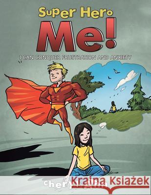 Super Hero Me!: I Can Conquer Frustration and Anxiety Cheryl Ann 9781504337786 Balboa Press - książka