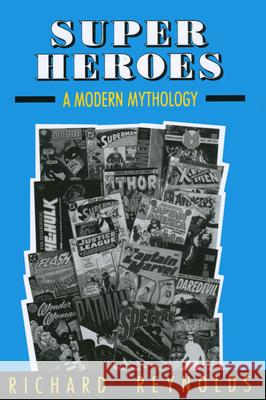 Super Heroes: A Modern Mythology Richard Reynolds 9780878056941 University Press of Mississippi - książka