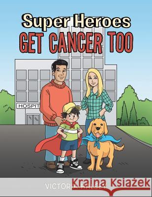 Super Heroes Get Cancer Too Victoria Halsey 9781504358897 Balboa Press - książka