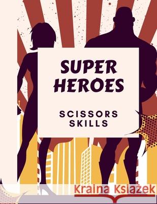 Super Heroes Scissors Skills Book: Super Heroes Scissors Skills Book for Kids: Magical Heroes Coloring & Scissors Skills Book for Girls, Boys, and Any Ananda Store 9781008961289 Jampa Andra - książka