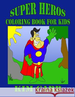 Super Heros: Coloring Book for Kids Kim Carr 9781511758444 Createspace Independent Publishing Platform - książka