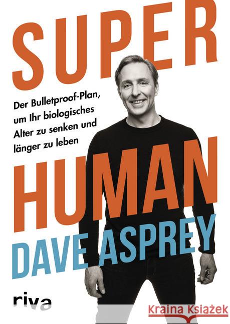 Super Human : Der Bulletproof-Plan, um Ihr biologisches Alter zu senken und länger zu leben Asprey, Dave 9783742312198 riva Verlag - książka