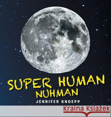 Super Human Nuhman: The Real Man in The Moon Jennifer Knoepp 9781641405829 Christian Faith - książka