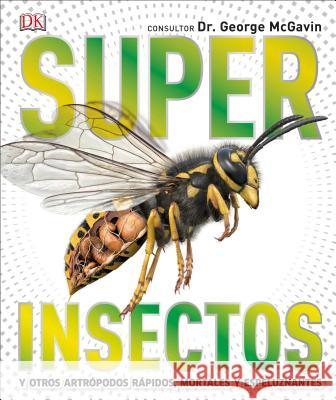 Super Insectos (Super Bug Encyclopedia): Los Insectos Mas Grandes, Rapidos, Mortales Y Espeluznantes DK 9781465486738 DK Publishing (Dorling Kindersley) - książka