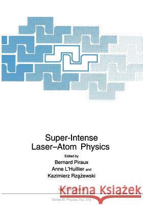 Super-Intense Laser--Atom Physics L'Huillier, A. 9781461579656 Springer - książka