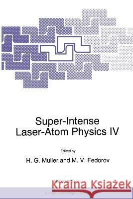 Super-Intense Laser-Atom Physics IV H. G. Muller M. V. Fedorov 9789401066013 Springer - książka