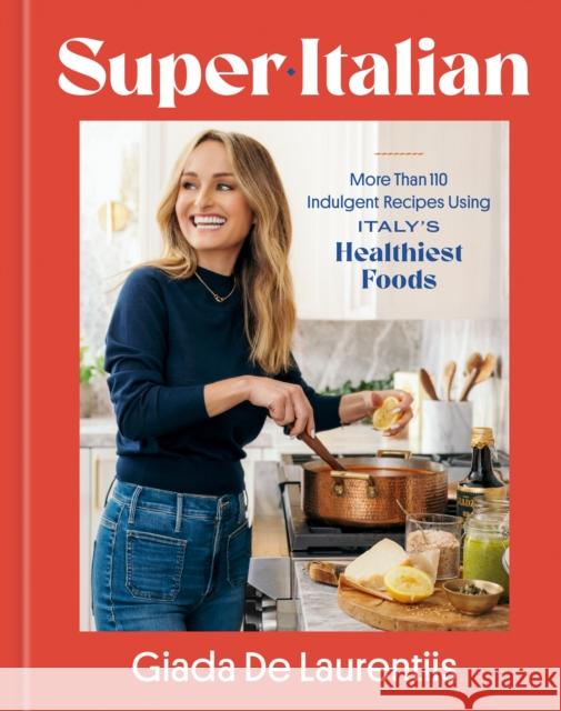 Super-Italian: More Than 110 Indulgent Recipes Using Italy's Healthiest Foods; A Cookbook Giada De Laurentiis 9780593579831 Rodale Books - książka